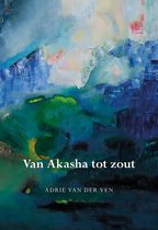 Van Akasha tot Zout ( Adrie van der Ven)