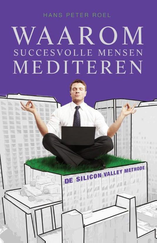 Waarom succesvolle mensen mediteren ( Hans Peter Roel)