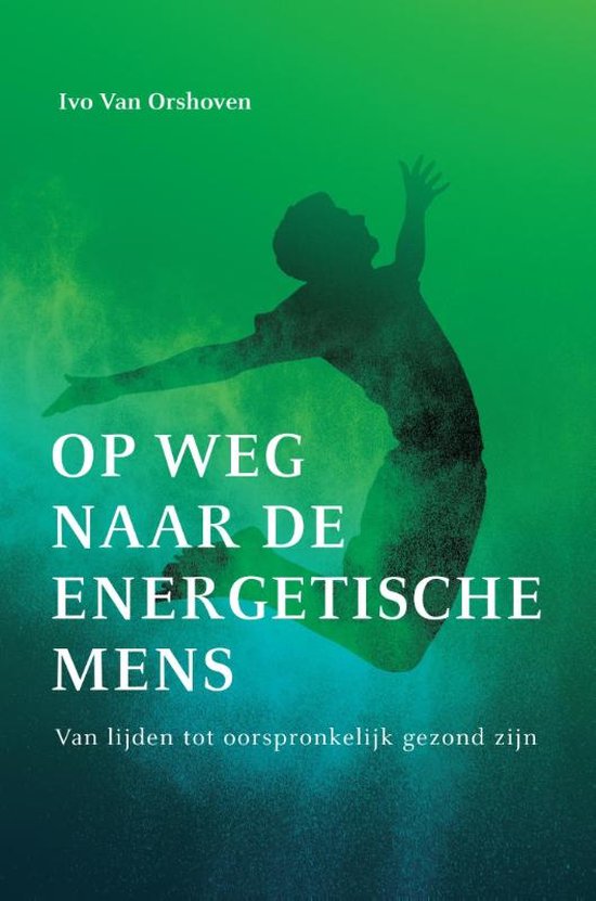 Op weg naar de energetische mens ( Ivo Van Orshoven)